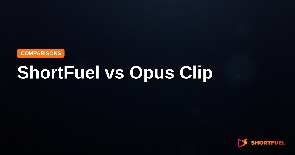 ShortFuel vs Opus Clip: Which is Better?