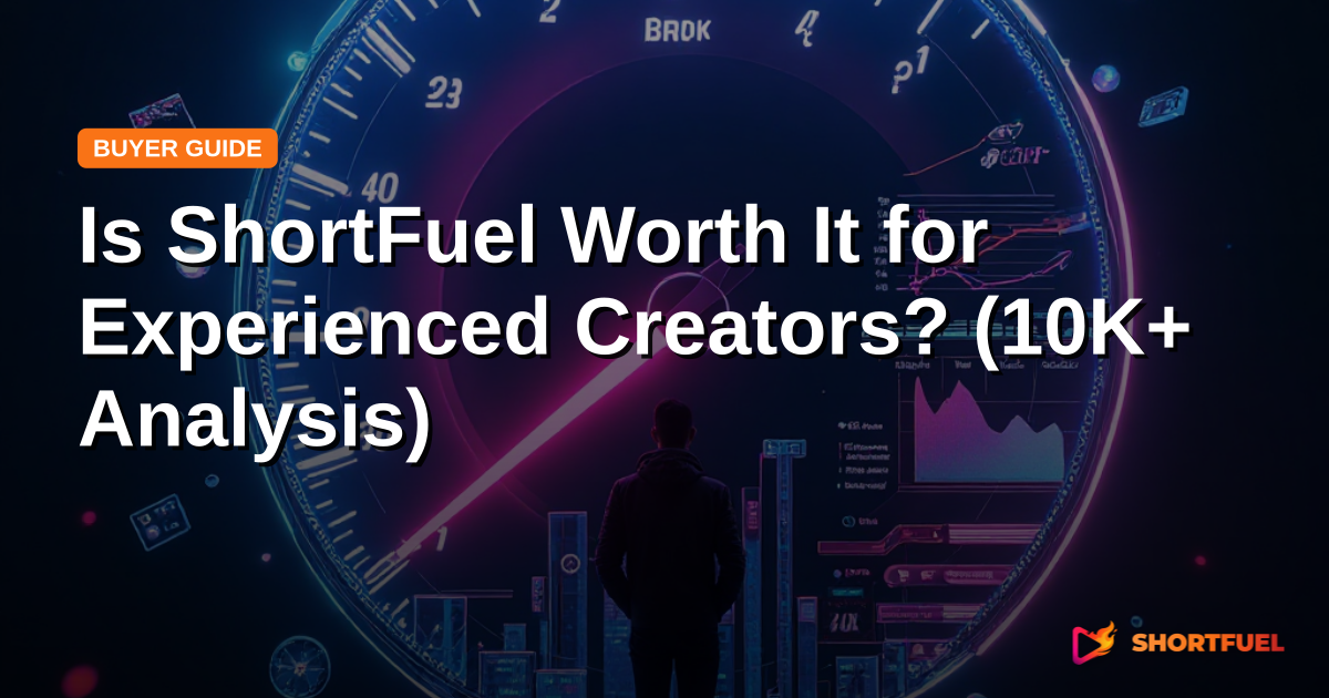 Is ShortFuel Worth It for Experienced Creators? (10K+ Analysis)