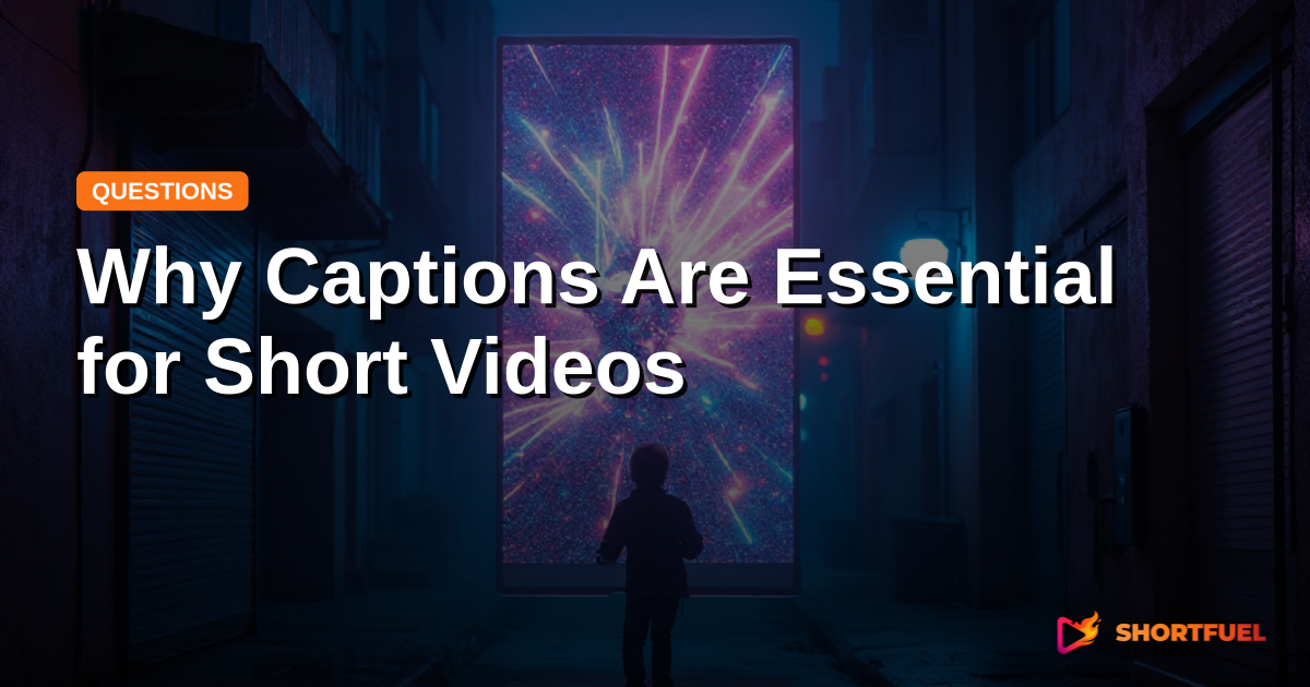 Why Captions Are Essential for Short Videos