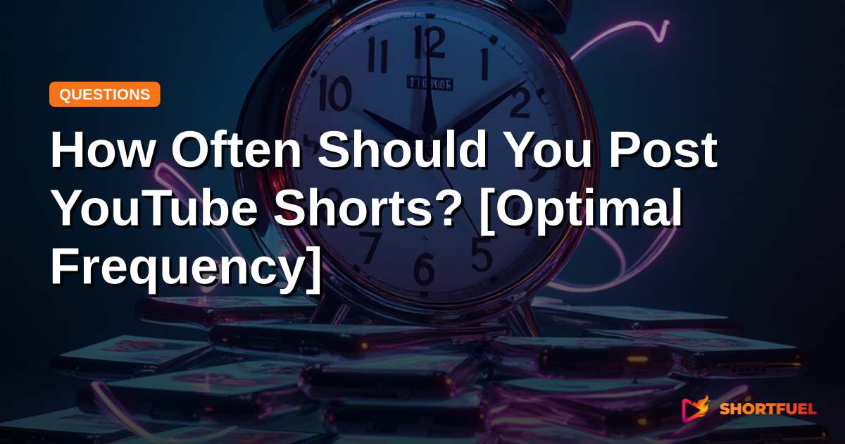How Often Should You Post YouTube Shorts? [Optimal Frequency]