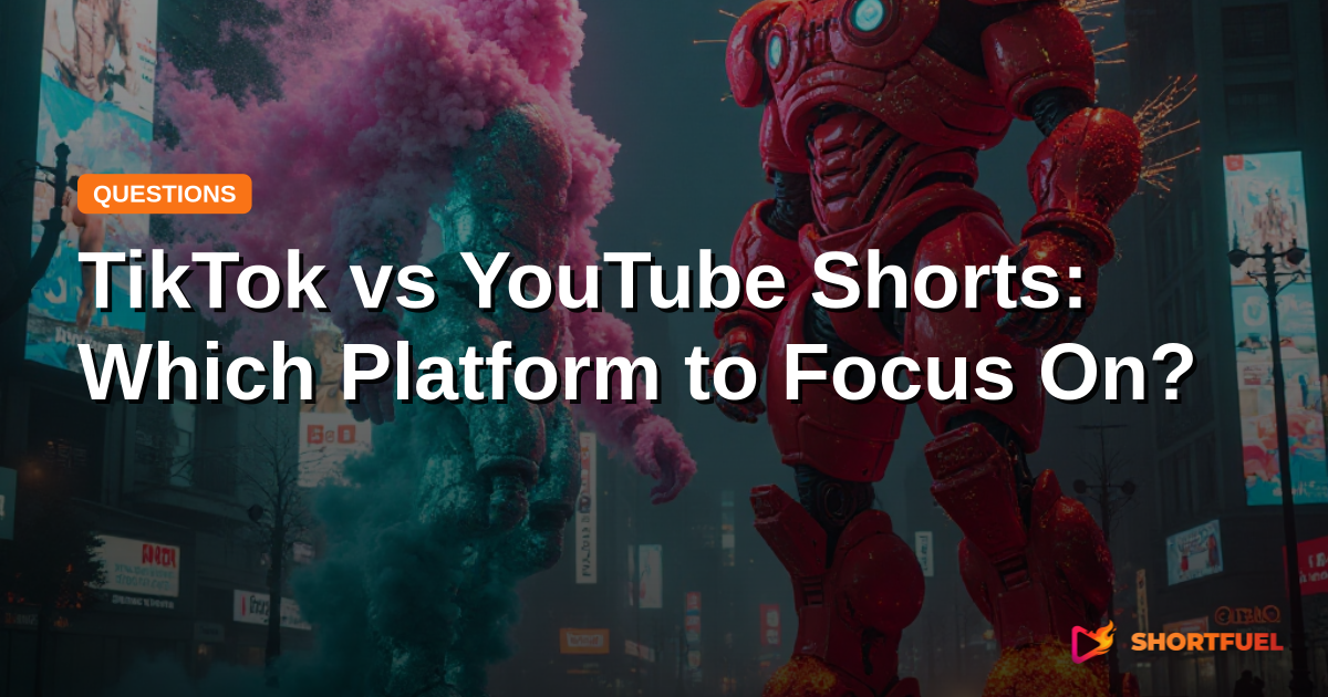 TikTok vs YouTube Shorts: Which Platform to Focus On?