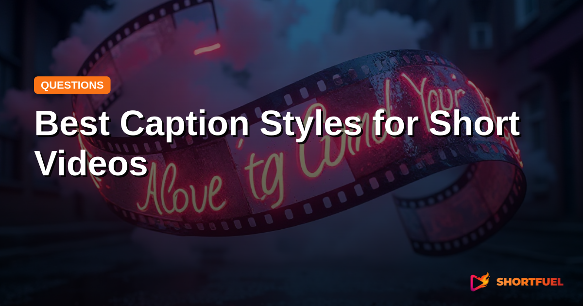 Best Caption Styles for Short Videos